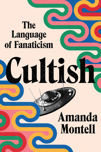 Book Cover of "Cultish: The Language of Fanaticism" by Amanda Montell