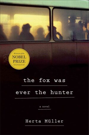 Book Cover of "The Fox Was Ever the Hunter" by Herta Muller